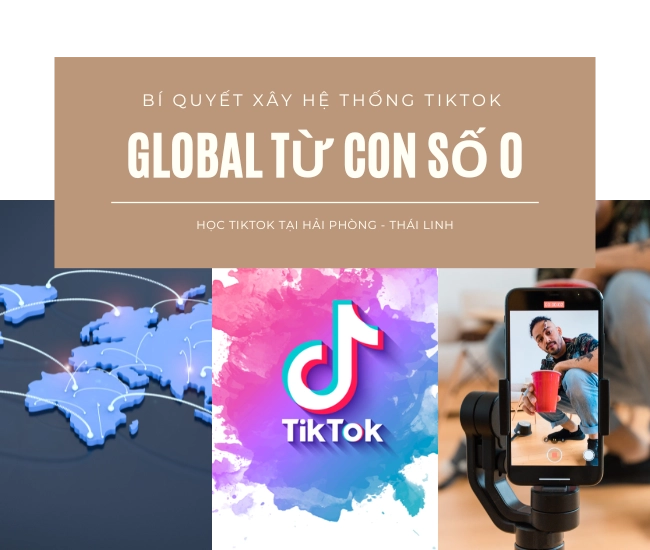 Bí quyết xây dựng hệ thống TikTok Global thành công